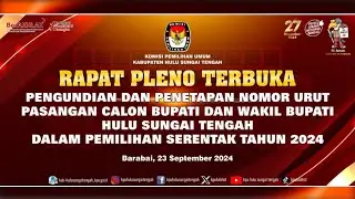 RAPAT PLENO TERBUKA | PENETAPAN NOMOR URUT PASANGAN CALON BUPATI & WAKIL BUPATI HULU SUNGAI TENGAH