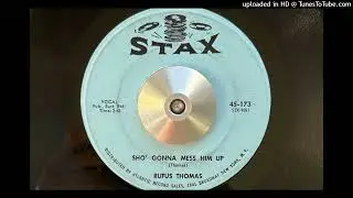 Rufus Thomas - Sho' Gonna Mess Him Up (Stax) 1965