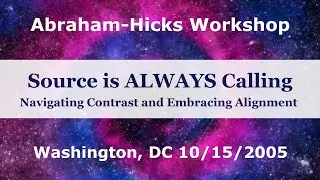 Abraham Hicks - Source is ALWAYS Calling - Navigating Contrast and Embracing Alignment