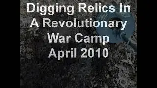 Digging a Relic In a Revolutionary War Camp in the Relic Wasteland - April 2010