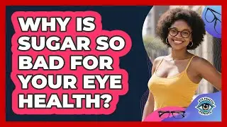 Why Is Sugar So Bad For Your Eye Health? - Eye Health Experts