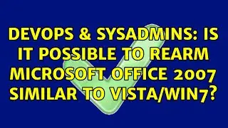 DevOps & SysAdmins: Is it possible to rearm Microsoft Office 2007 similar to Vista/Win7?