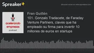 101. Gonzalo Tradacete, de Faraday Venture Partners, claves que ha empleado su firma para invertir 1
