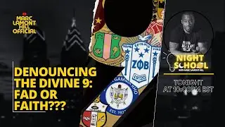 NIGHT SCHOOL: Denouncing the Divine 9: Christianity or Clout Chasing? (6/11/24)