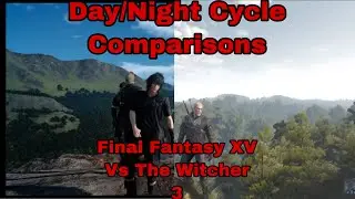 Day/Night Cycle Comparisons: Final Fantasy XV vs The Witcher 3