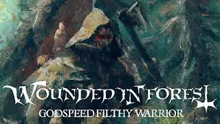 Wounded In Forest - Godspeed Filthy Warrior