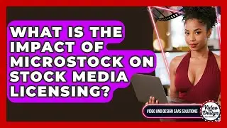 What Is The Impact Of Microstock On Stock Media Licensing? - Video And Design Saas Solutions