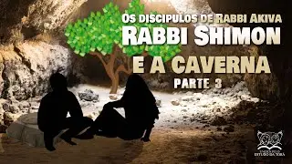 SHIMON BAR YOCHAI E A VIDA NA CAVERNA   | Os sábios do Talmud 126