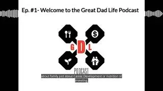 GDL Ep. #1- Welcome to the Great Dad Life Podcast