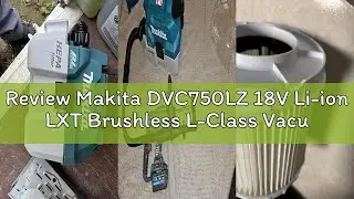 Review Makita DVC750LZ 18V Li-ion LXT Brushless L-Class Vacuum Cleaner - Batteries and Charger Not I
