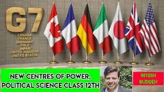 G7 || GROUP OF SEVEN || New Centres Of Power || Political Science || Class 12th || Ritesh Budden