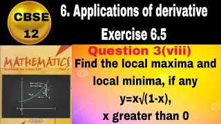 CBSE Class 12 EX 6.5 Q 3: Find the local maxima and local minima, if any y=x&radic;(1-x), x greater than 0