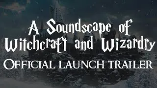 A Soundscape of Witchcraft and Wizardry - OFFICIAL LAUNCH TRAILER