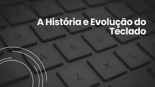 A Hist&oacute;ria e Evolu&ccedil;&atilde;o do Teclado: De Sholes ao Futuro