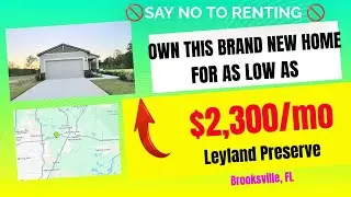 Stop Renting and Start Owning for $2,300/mo | Leyland Preserve | Brooksville, FL | New Construction
