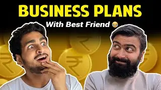 BUSINESS PLANS WITH BEST FRIEND | Anmol Sachar | Kunal Chhabhria