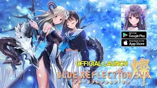 BLUE REFLECTION SUN - Official Launch Gameplay (Android/iOS)
