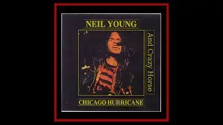 Neil Young and Crazy Horse - Chicago Hurricane 1976 (Complete Bootleg)