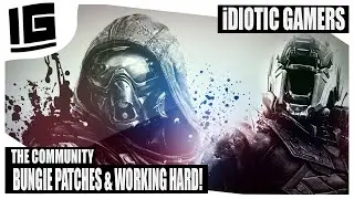 THE COMMUNITY, BUNGIE PATCHES & WORKING HARD!