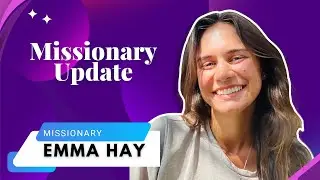 Missionary Update | Emma Hay | 5/10/23