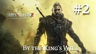 The Witcher 2: Assassins of Kings Walkthrough Part 2 - By the King's Will (No Commentary)