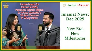 Ismaili Update | December 2025 News Roundup | Mawlana Hazar Imam&rsquo;s Global Visits   #ismailiHikmat