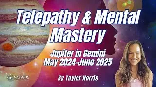 Jupiter in Gemini May 2024-June 2025 Galactic Astrology Guidance by Taylor Norris (QSG Practitioner)