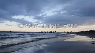 Kuantan time-lapse - Shot On LG G7 Thinq