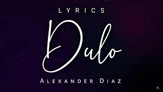Alexander Diaz | Dulo | Lyrics