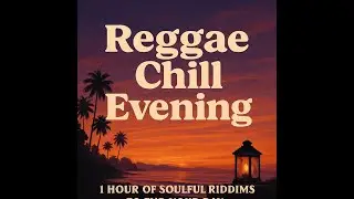 🌞 Sunset Reggae Grooves &ndash; Relax & Unwind with Chill Riddims 🍃🎶