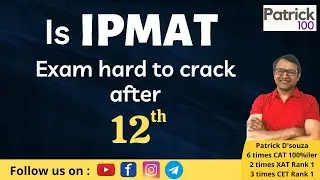 Is IPMAT Exam hard to crack after 12th | IPM | Patrick Dsouza | 6 times CAT100%ile