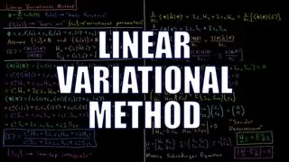 Quantum Chemistry 8.3 - Linear Variational Method