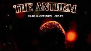 Xhubb ft Loe2, P2 and Kiyde Pharrow - The Anthem  prod. (prod by oly)