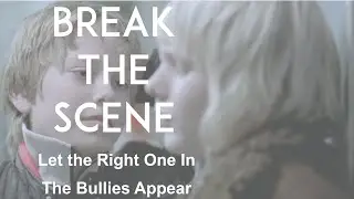 Break the Scene | Let the Right One In, 