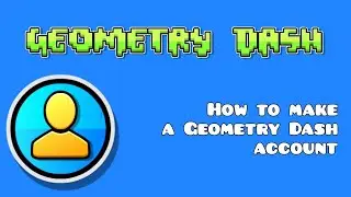 [2.2] How to CREATE a GEOMETRY DASH ACCOUNT