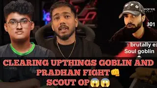 CLEARING UP THINGS GOBLIN AND PRADHAN FIGHT👊 SCOUT OP😱😱? GOBLIN AND PRADHAN FIGHT😱?