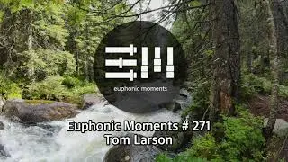 Euphonic Moments # 271 DJ Tom Larson