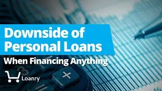 Downside of Personal Loans When Financing Anything
