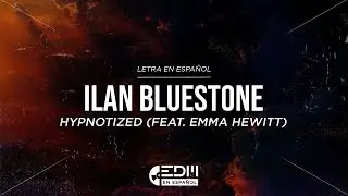 [Lyrics] Ilan Bluestone pres. Stoneblue - Hypnotized (feat. Emma Hewitt) // LETRA EN ESPA&Ntilde;OL