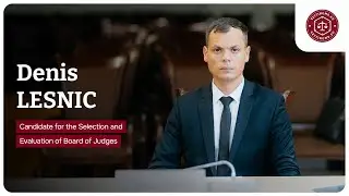 Hearing of Denis Lesnic, candidate for the Selection and Evaluation Board of Judges
