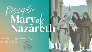 Mary Of Nazareth: The Psychology & Brainscience Behind Her Issue