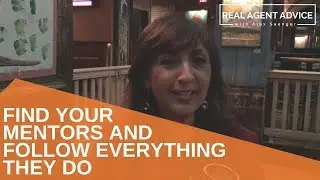 Find Your Mentors And Follow Everything They Do : Real Agent Advice