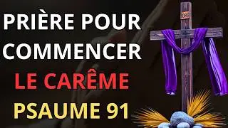 Car&ecirc;me Jour 1 | Mercredi des Cendres &mdash; Pri&egrave;re Puissante pour Commencer le Car&ecirc;me | Psaume de Foi