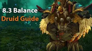 8.3 Balance Druid Class Guide!