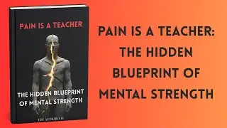 Pain Is a Teacher: The Hidden Blueprint of Mental Strength | Full Audiobook