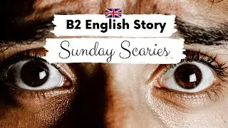 АНГЛИЙСКАЯ ИСТОРИЯ ДЛЯ СРЕДНЕГО УРОВНЯ 😟The Sunday Scaries 😟 B2 | Уровень 5–6 | БРИТАНСКИЙ АНГЛИЙ...
