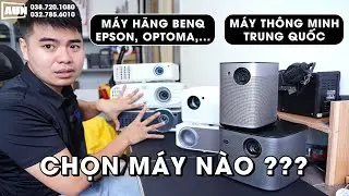 Máy chiếu thông minh Trung Quốc hay máy chiếu hãng lâu đời: Epson, Benq, Optoma, Panasonic, Sony