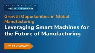 Leveraging Smart Machines for the Future of Manufacturing | Growth Webinar Highlights