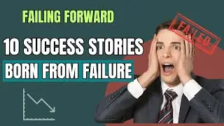 Failing Forward: 10 Success Stories Born from Failure 🍏
