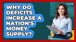 Why Do Deficits Increase A Nation's Money Supply?